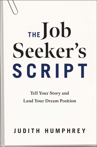 The Job Seeker's Script: Tell Your Story and Land Your Dream Position book cover by Judith Humphrey