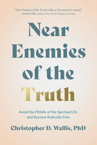 Near Enemies of the Truth: Avoid the Pitfalls of a Spiritual Life and Become Radically Free book cover by Christopher Wallis