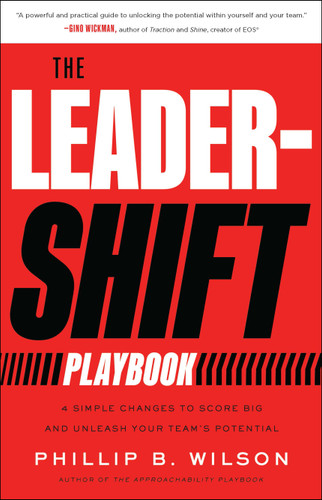 The Leader-Shift Playbook: 4 Simple Changes to Score Big and Unleash Your Team’s Potential book cover by Phillip B. Wilson
