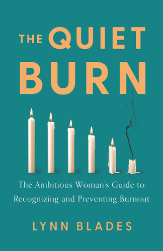 The Quiet Burn: The Ambitious Woman's Guide to Recognizing and Preventing Burnout book cover by Lynn Blades