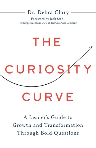 The Curiosity Curve: A Leader’s Guide to Growth and Transformation Through Bold Questions book cover by Clary Debra
