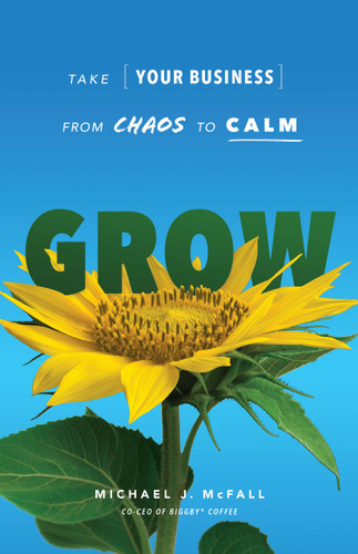 Grow: Take Your Business from Chaos to Calm book cover by Michael J. McFall