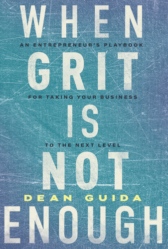 When Grit Is Not Enough: An Entrepreneur's Playbook for Taking Your Business to the Next Level book cover by Dean Guida