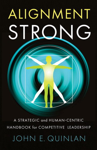 Alignment Strong: A Strategic and Human-Centric Handbook for Competitive Leadership book cover by John Quinlan