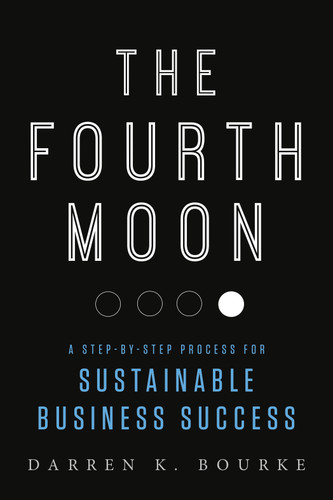 The Fourth Moon: A Step-by-Step Process for Sustainable Business Success book cover by Darren K. Bourke