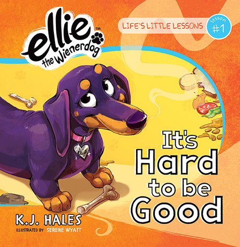 It's Hard to be Good (Ellie the Wienerdog series): Life's Little Lessons by Ellie the Wienerdog - Lesson #1 (Ellie the Wienerdog series) book cover by K.J. Hales
