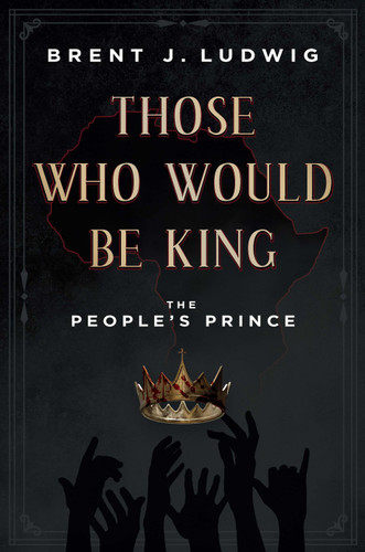 Those Who Would Be King: The People’s Prince book cover by Brent Ludwig