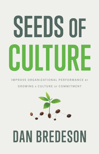 Seeds of Culture: Improve Organizational Performance by Growing a Culture of Commitment book cover by Dan Bredeson