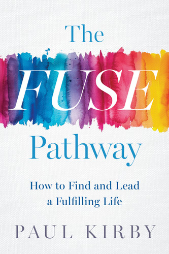 The FUSE Pathway: How to Find and Lead a Fulfilling Life book cover by Paul Kirby