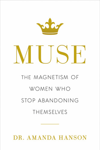 Muse: The Magnetism of Women Who Stop Abandoning Themselves book cover by Amanda Hanson