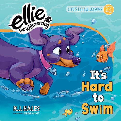 It's Hard to Swim (Ellie the Wienerdog series): Life's Little Lessons by Ellie the Wienerdog - Lesson #2 (Ellie the Wienerdog series) book cover by K.J. Hales