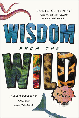 Wisdom from the Wild for Youth: Leadership Tales with Tails book cover by Julie C. Henry, Tasman Henry, Kepler Henry