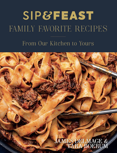 Sip & Feast: Family Favorite Recipes: From Our Kitchen to Yours book cover by James Delmage, Tara Boerum