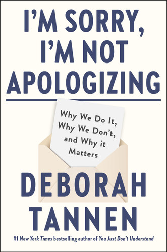 I'm Sorry, I'm Not Apologizing: Why We Do It, Why We Don't, and Why It Matters book cover by Deborah Tannen