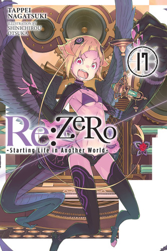 Re:ZERO -Starting Life in Another World-, Vol. 17 (light novel) (Re:ZERO -Starting Life in Another World- #17) book cover by Tappei Nagatsuki