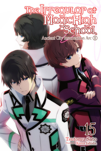 The Irregular at Magic High School, Vol. 15 (light novel): Ancient City Insurrection Arc, Part II (The Irregular at Magic High School #15) book cover by Tsutomu Sato