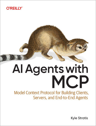 AI Agents with MCP: Model Context Protocol for Building Clients, Servers, and End-to-End Agents book cover by Kyle Stratis