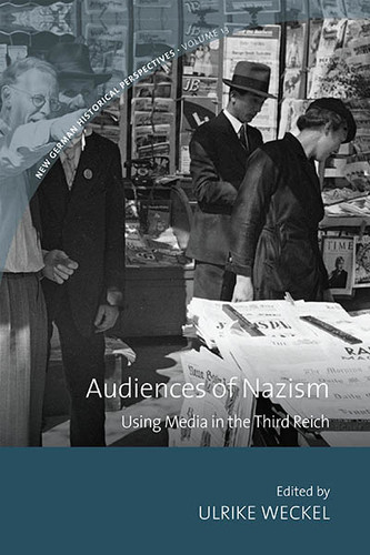 Audiences of Nazism: Using Media in the Third Reich (New German Historical Perspectives #13) book cover by 