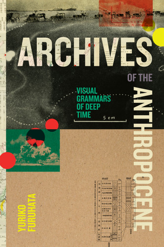 Archives of the Anthropocene: Visual Grammars of Deep Time (Elements) book cover by Yuriko Furuhata