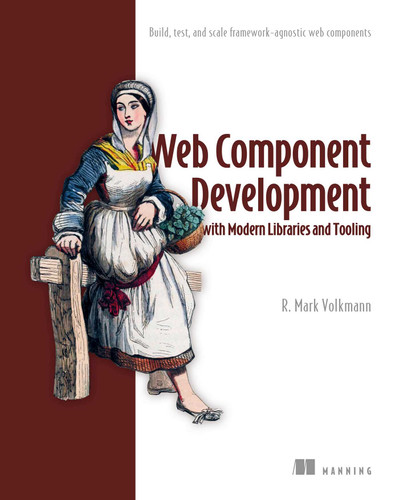 Web Component Development with Modern Libraries and Tooling: Build, test, and scale framework-agnostic web components book cover by Mark Volkmann