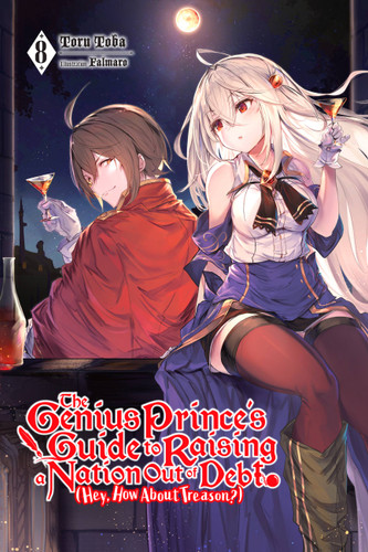 The Genius Prince's Guide to Raising a Nation Out of Debt (Hey, How About Treason?), Vol. 8 (light novel) (The Genius Prince's Guide to Raising a Nation Out of Debt (Hey, How About Treason?) (light novel) #8) book cover by Toru Toba