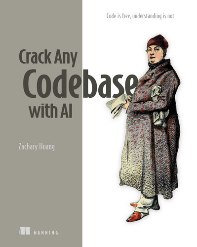 Crack Any Codebase with AI: Code is free, understanding is not book cover by Zachary Huang