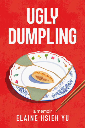Ugly Dumpling: A Memoir book cover by Elaine Hsieh Yu