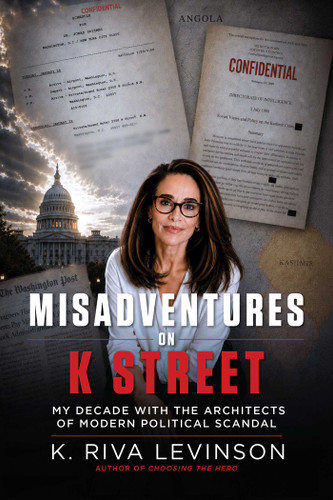 Misadventures on K Street: My Decade with the Architects of Modern Political Scandal book cover by K. Riva Levinson