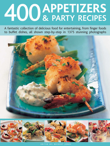 400 Appetizers & Party Recipes: A fantastic collection of delicious food for entertaining, from finger foods to buffet dishes, all shown step-by-step in 1375 stunning photographs book cover by Bridget Jones