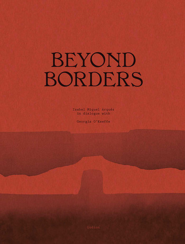 Beyond Borders. Isabel Miquel Arqués in Dialogue with Georgia O'Keeffe book cover by Isabel Arqués