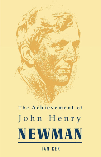Achievement of John Henry Newman book cover by Ian Ker