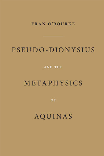 Pseudo-Dionysius and the Metaphysics of Aquinas book cover by Fran O'Rourke