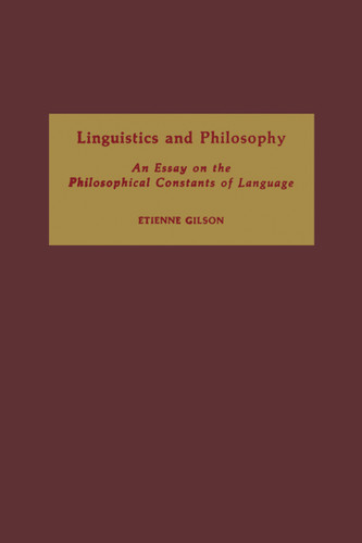 Linguistics and Philosophy: An Essay on the Philosophical Constants of Language book cover by Etienne Gilson