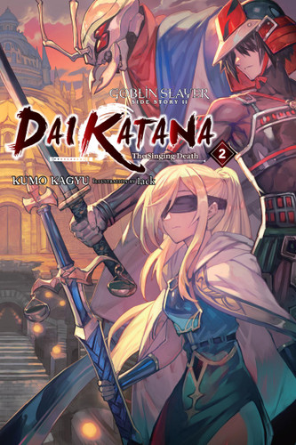 Goblin Slayer Side Story II: Dai Katana, Vol. 2 (light novel): The Singing Death (Goblin Slayer Side Story II: Dai Katana (light novel) #2) book cover by Kumo Kagyu