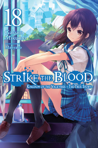 Strike the Blood, Vol. 18 (light novel): Kingdom of the Valkyries —The True Story— (Strike the Blood (light novel) #18) book cover by Gakuto Mikumo