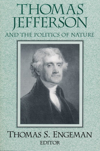Thomas Jefferson and the Politics of Nature (Frank M. Covey, Jr., Loyola Lectures in Political Analysis) book cover by Thomas Engeman