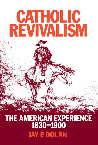 Catholic Revivalism: The American Experience, 1830–1900 book cover by Jay P. Dolan