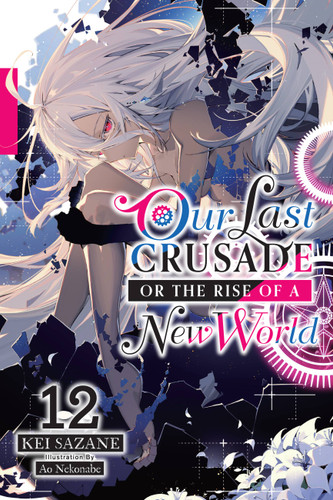 Our Last Crusade or the Rise of a New World, Vol. 12 (light novel) (Our Last Crusade or the Rise of a New World) book cover by Kei Sazane