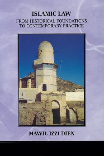 Islamic Law: From Historical Foundations to Contemporary Practice book cover by Mawil Izzi Dien