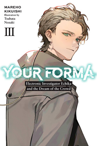 Your Forma, Vol. 3: Electronic Investigator Echika and the Dream of the Crowd (Your Forma #3) book cover by Mareho Kikuishi