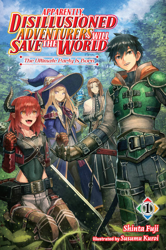Apparently, Disillusioned Adventurers Will Save the World, Vol. 1 (light novel): The Ultimate Party Is Born (Apparently, Disillusioned Adventurers Will Save the World (light novel) #1) book cover by Shinta Fuji