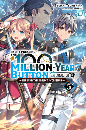 I Kept Pressing the 100-Million-Year Button and Came Out on Top, Vol. 5 (light novel) (I Kept Pressing the 100-Million-Year Button and Came Out on Top (light novel) #5) book cover by Syuichi Tsukishima