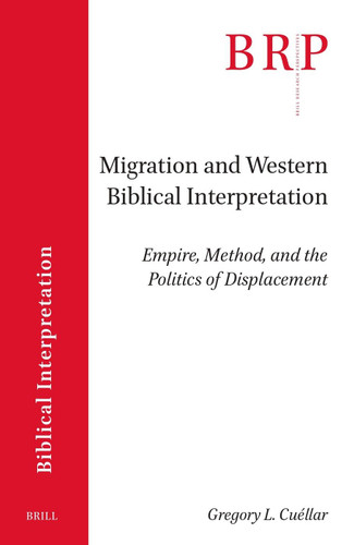 Migration and Western Biblical Interpretation: Empire, Method, and the Politics of Displacement [9789004766426]