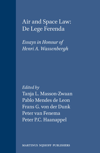 Air and Space Law: De Lege Ferenda: Essays in Honour of Henri A. Wassenbergh [9780792316268]