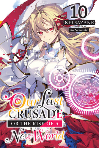 Our Last Crusade or the Rise of a New World, Vol. 10 (light novel) (Our Last Crusade or the Rise of a New World #10) book cover by Kei Sazane