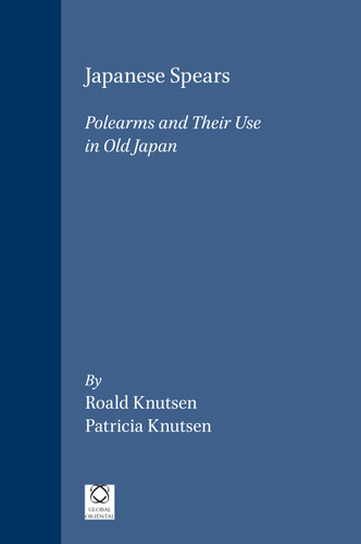 Japanese Spears: Polearms and Their Use in Old Japan [9781901903560]