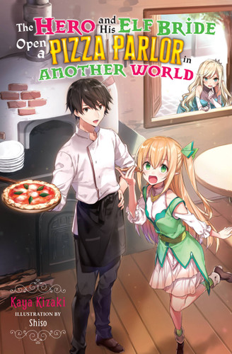 The Hero and His Elf Bride Open a Pizza Parlor in Another World (light novel) book cover by Kaya Kizaki