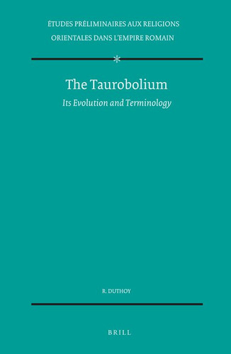 The Taurobolium: Its evolution and terminology [9789004005594]