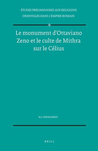 Le monument d'Ottaviano Zeno et le culte de Mithra sur le Célius [9789004058088]