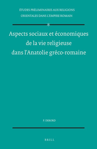 Aspects sociaux et économiques de la vie religieuse dans l'Anatolie gréco-romaine [9789004064690]